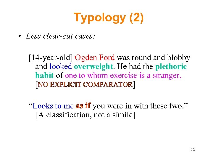 Typology (2) • Less clear-cut cases: [14 -year-old] Ogden Ford was round and blobby
