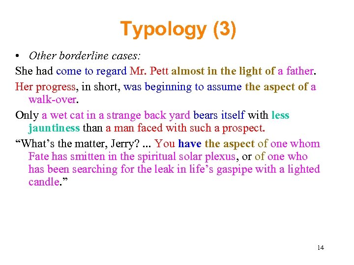 Typology (3) • Other borderline cases: She had come to regard Mr. Pett almost