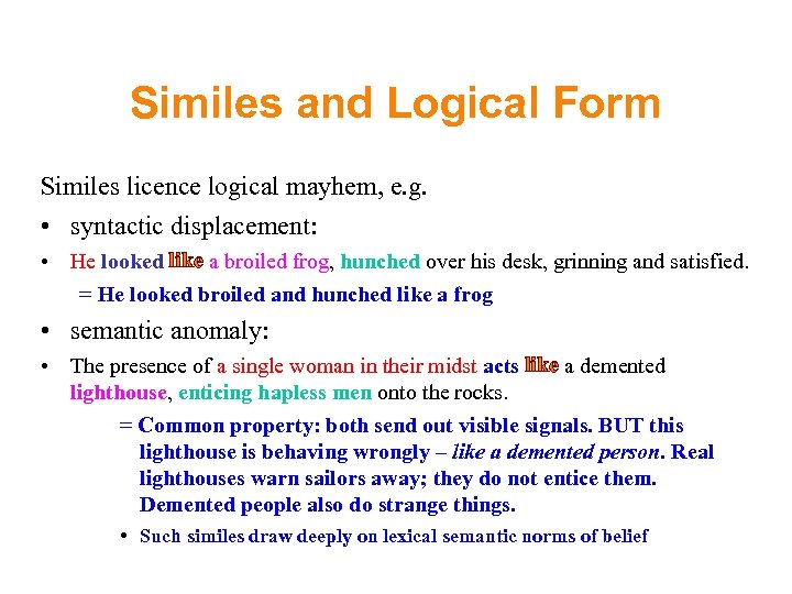 Similes and Logical Form Similes licence logical mayhem, e. g. • syntactic displacement: •