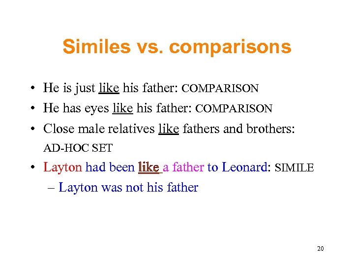 Similes vs. comparisons • He is just like his father: COMPARISON • He has