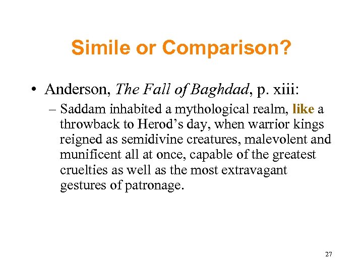 Simile or Comparison? • Anderson, The Fall of Baghdad, p. xiii: – Saddam inhabited