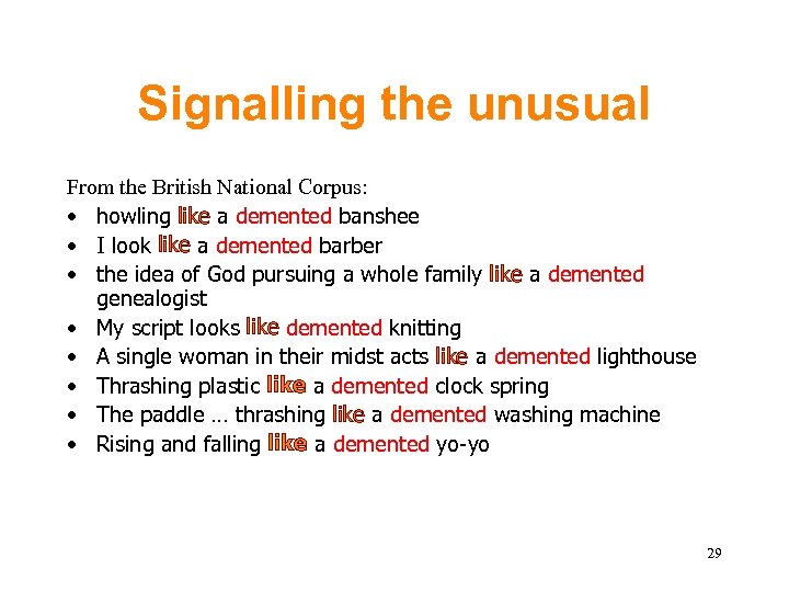 Signalling the unusual From the British National Corpus: • howling like a demented banshee
