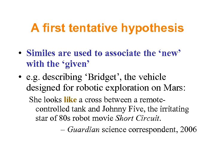 A first tentative hypothesis • Similes are used to associate the ‘new’ with the