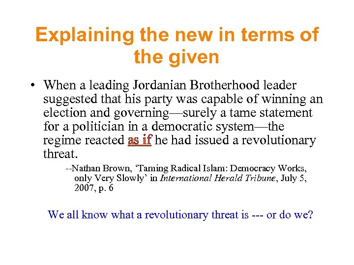Explaining the new in terms of the given • When a leading Jordanian Brotherhood