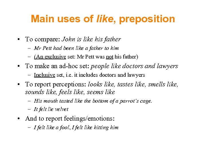 Main uses of like, preposition • To compare: John is like his father –