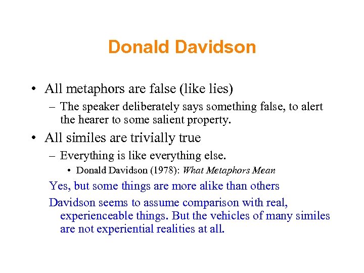 Donald Davidson • All metaphors are false (like lies) – The speaker deliberately says