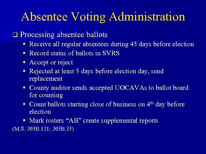 Absentee Voting Administration q Processing absentee ballots § Receive all regular absentees during 45