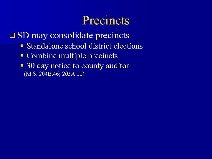 Precincts q SD may consolidate precincts § Standalone school district elections § Combine multiple