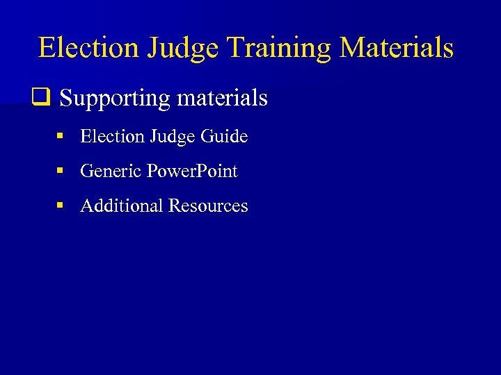 Election Judge Training Materials q Supporting materials § Election Judge Guide § Generic Power.