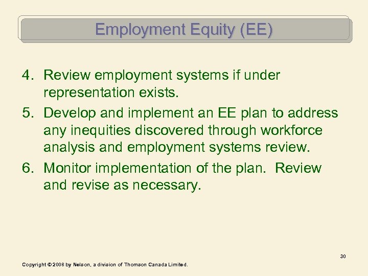 Employment Equity (EE) 4. Review employment systems if under representation exists. 5. Develop and