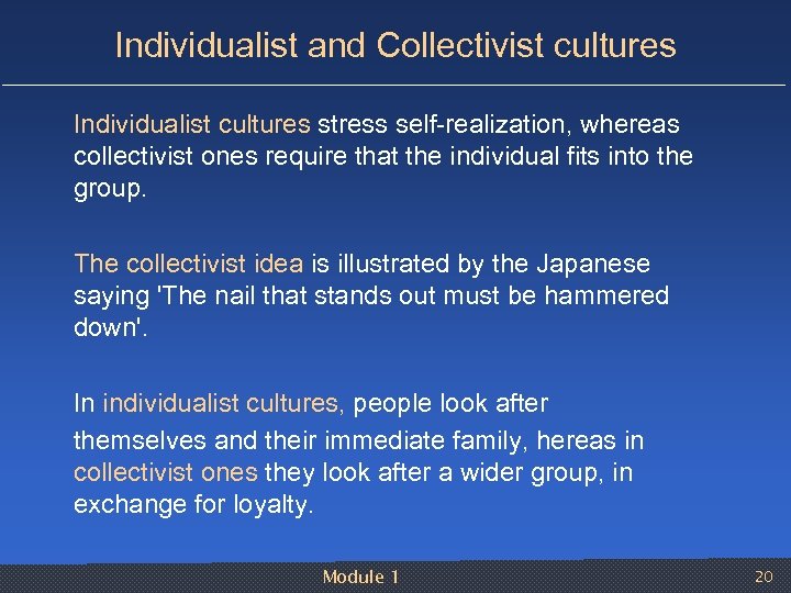 Individualist and Collectivist cultures Individualist cultures stress self realization, whereas collectivist ones require that