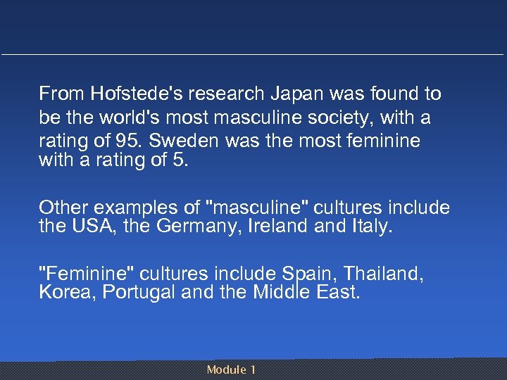 From Hofstede's research Japan was found to be the world's most masculine society, with