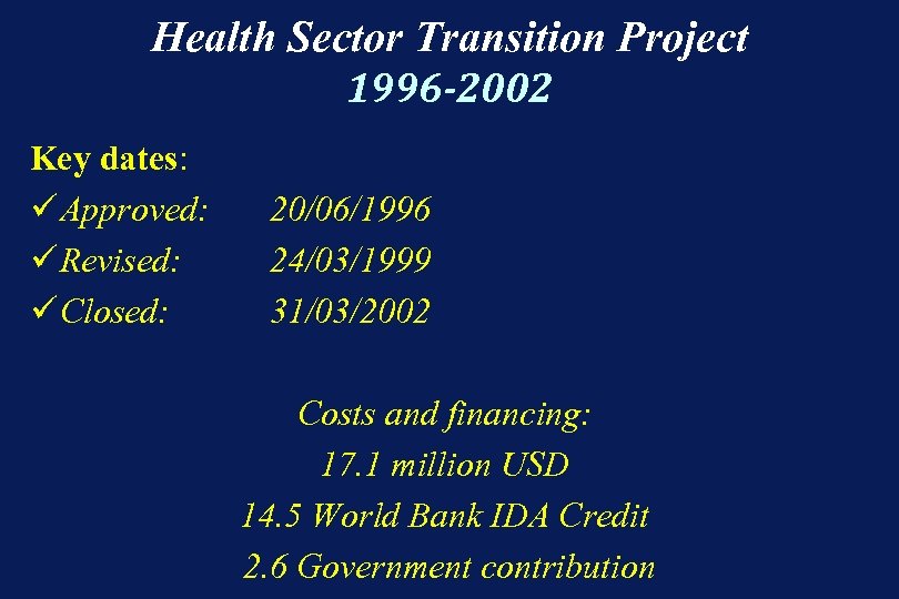 Health Sector Transition Project 1996 -2002 Key dates: ü Approved: ü Revised: ü Closed: