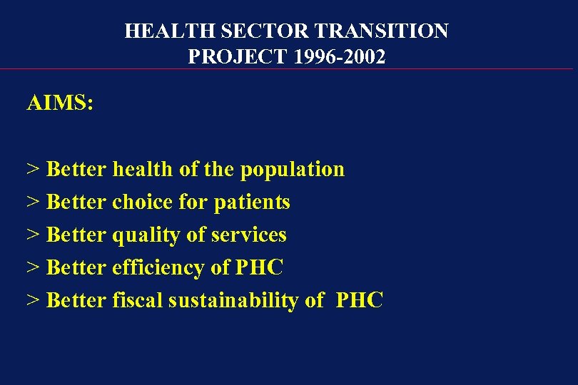 HEALTH SECTOR TRANSITION PROJECT 1996 -2002 AIMS: > Better health of the population >