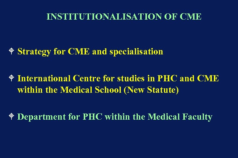 INSTITUTIONALISATION OF CME W Strategy for CME and specialisation W International Centre for studies