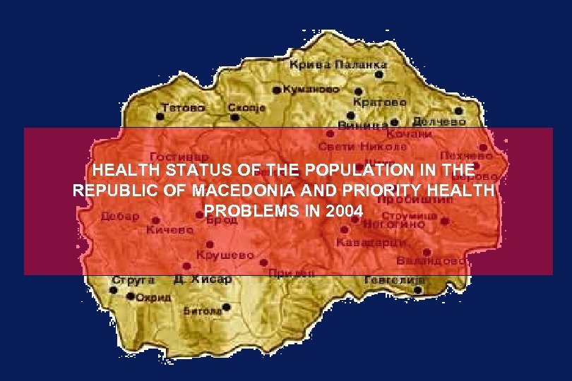 HEALTH STATUS OF THE POPULATION IN THE REPUBLIC OF MACEDONIA AND PRIORITY HEALTH PROBLEMS