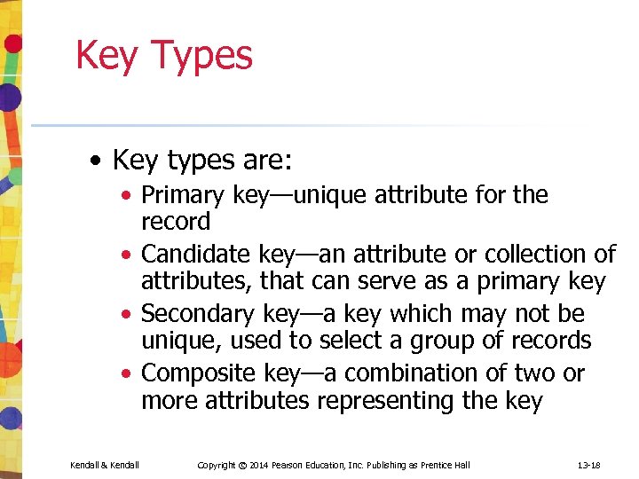 Key Types • Key types are: • Primary key—unique attribute for the record •