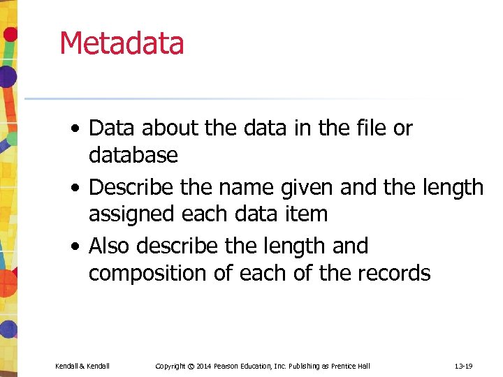 Metadata • Data about the data in the file or database • Describe the