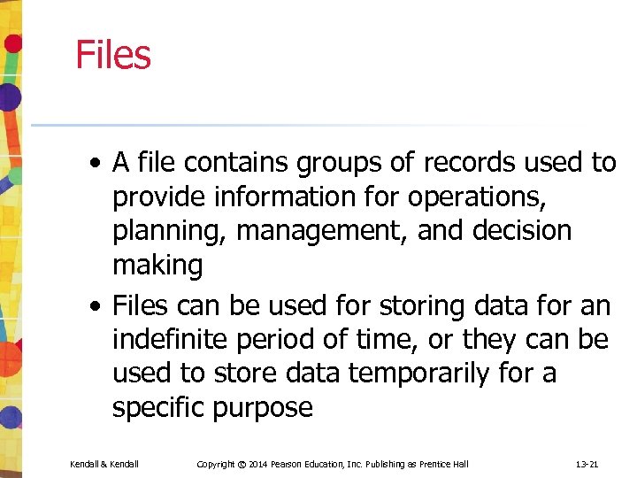 Files • A file contains groups of records used to provide information for operations,
