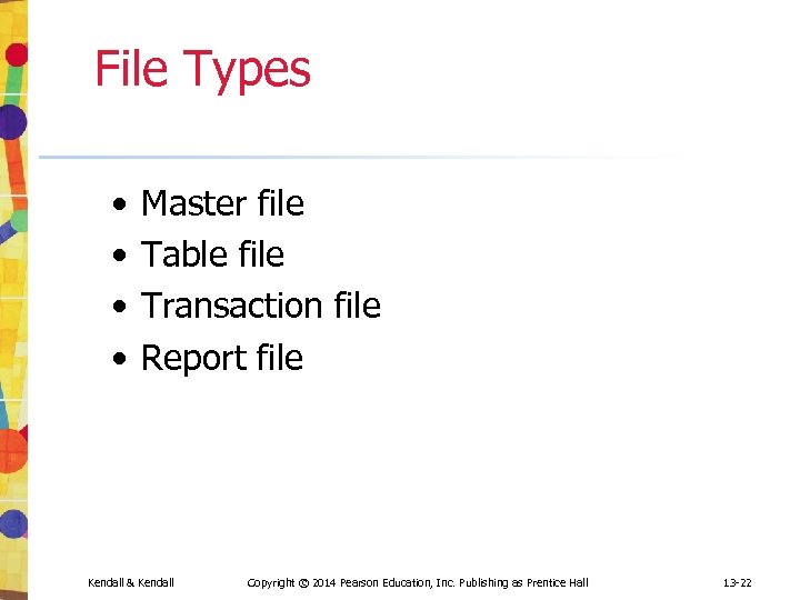 File Types • • Master file Table file Transaction file Report file Kendall &