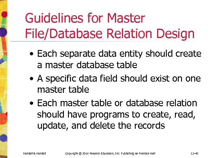 Guidelines for Master File/Database Relation Design • Each separate data entity should create a