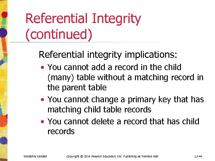 Referential Integrity (continued) Referential integrity implications: • You cannot add a record in the