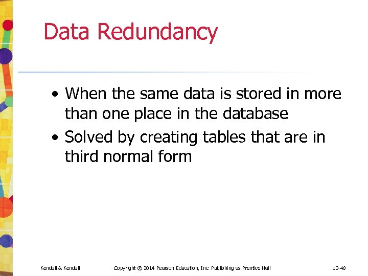 Data Redundancy • When the same data is stored in more than one place