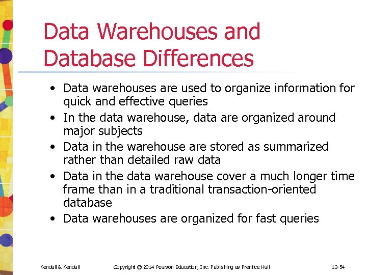 Data Warehouses and Database Differences • Data warehouses are used to organize information for