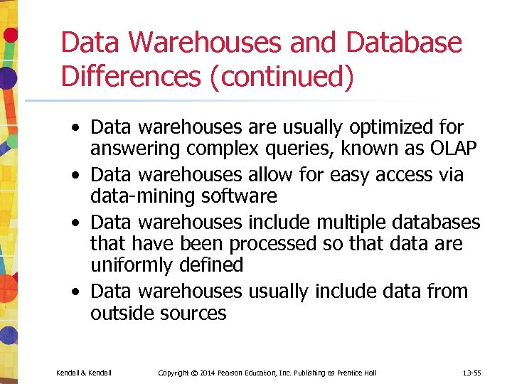 Data Warehouses and Database Differences (continued) • Data warehouses are usually optimized for answering