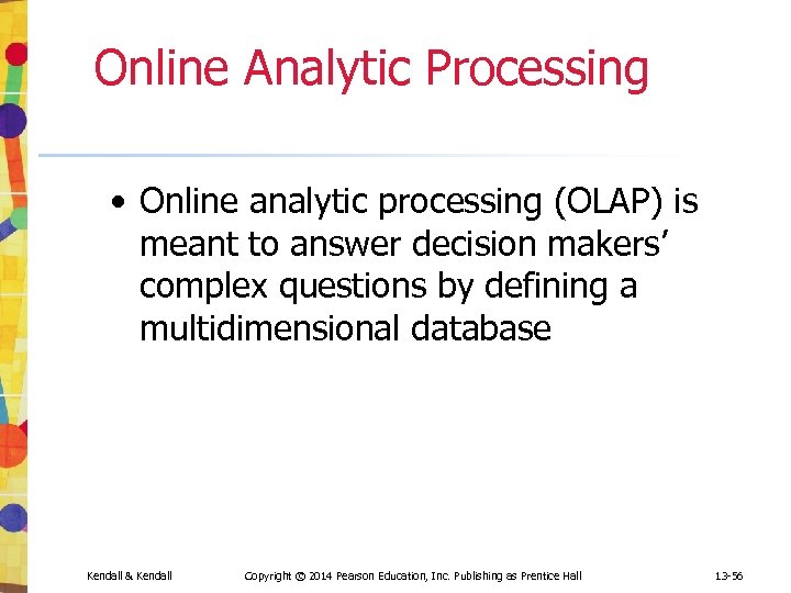 Online Analytic Processing • Online analytic processing (OLAP) is meant to answer decision makers’