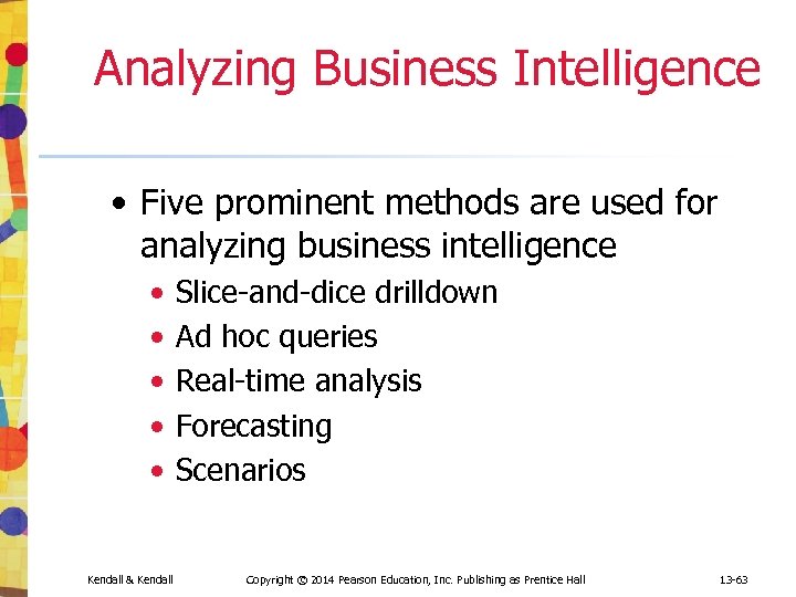 Analyzing Business Intelligence • Five prominent methods are used for analyzing business intelligence •