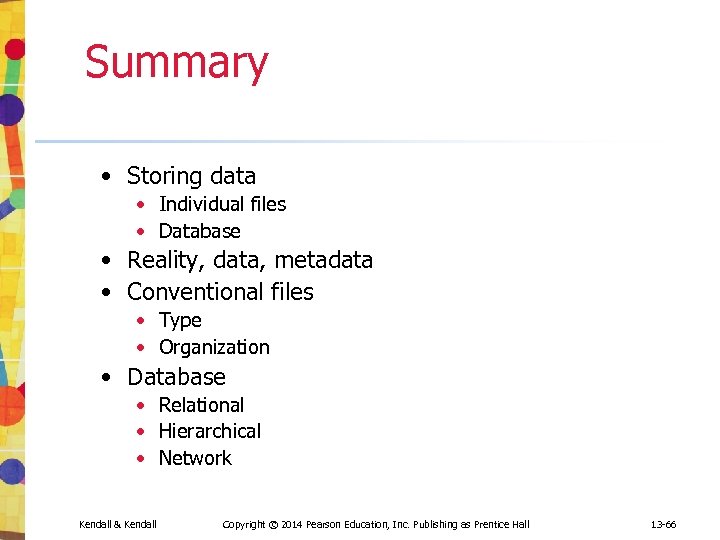 Summary • Storing data • Individual files • Database • Reality, data, metadata •
