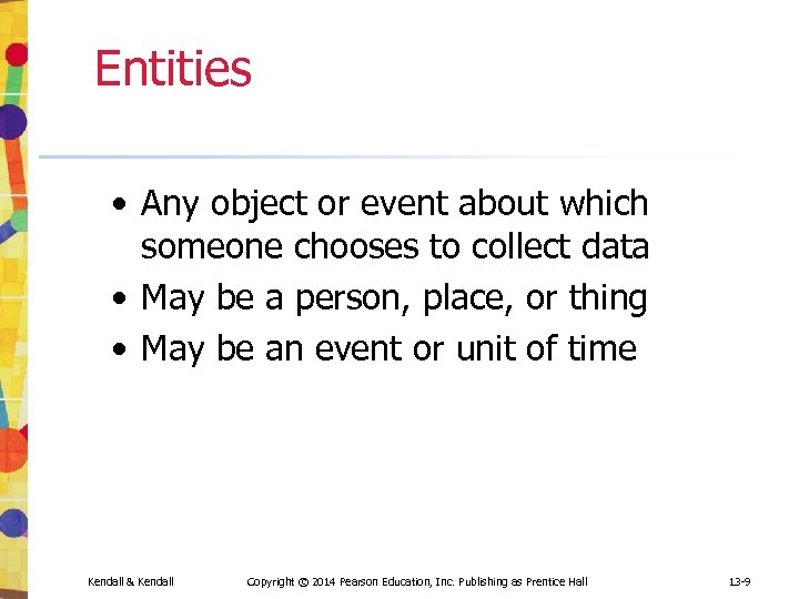 Entities • Any object or event about which someone chooses to collect data •