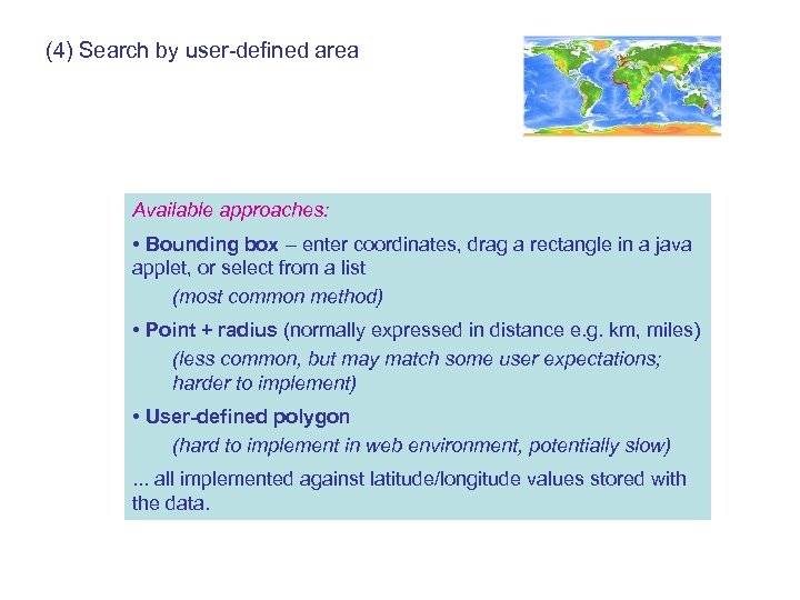 (4) Search by user-defined area Available approaches: • Bounding box – enter coordinates, drag
