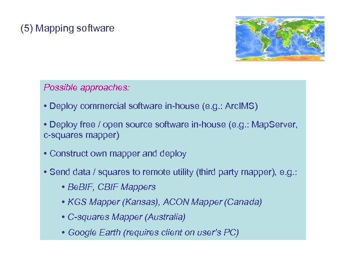 (5) Mapping software Possible approaches: • Deploy commercial software in-house (e. g. : Arc.