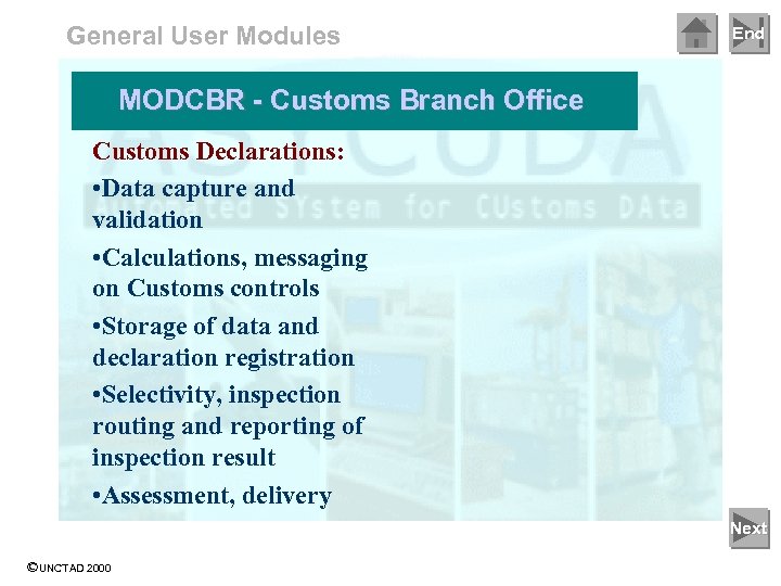 General User Modules End MODCBR - Customs Branch Office Customs Declarations: • Data capture
