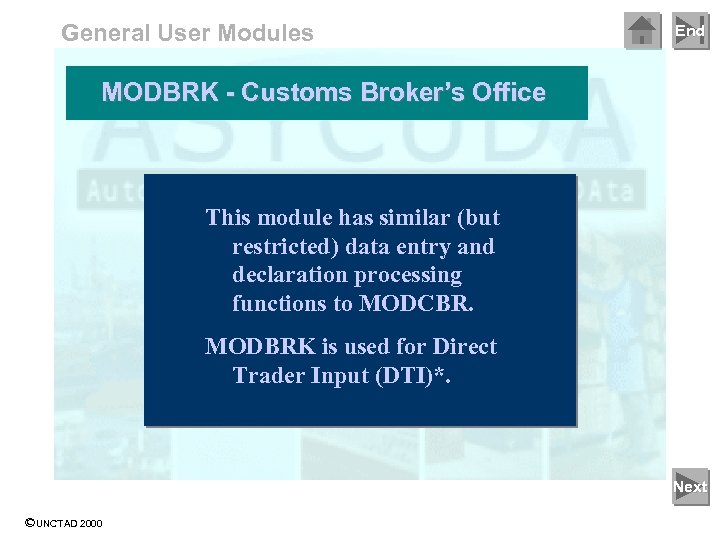 General User Modules End MODBRK - Customs Broker’s Office This module has similar (but