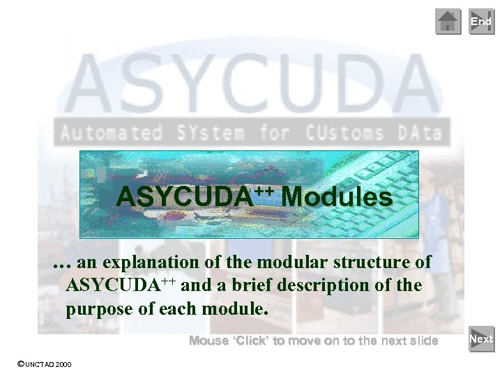 End ASYCUDA++ Modules … an explanation of the modular structure of ASYCUDA++ and a