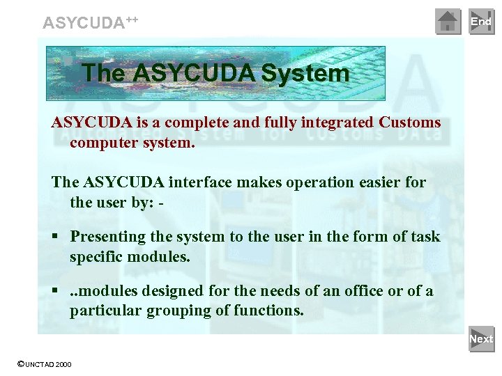 ASYCUDA++ End The ASYCUDA System ASYCUDA is a complete and fully integrated Customs computer