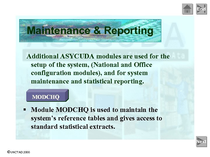 End Maintenance & Reporting Additional ASYCUDA modules are used for the setup of the