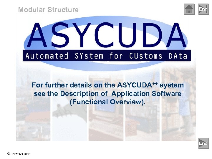 Modular Structure End For further details on the ASYCUDA++ system see the Description of