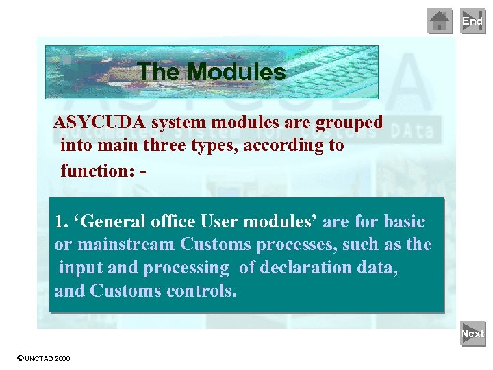 End The Modules ASYCUDA system modules are grouped into main three types, according to