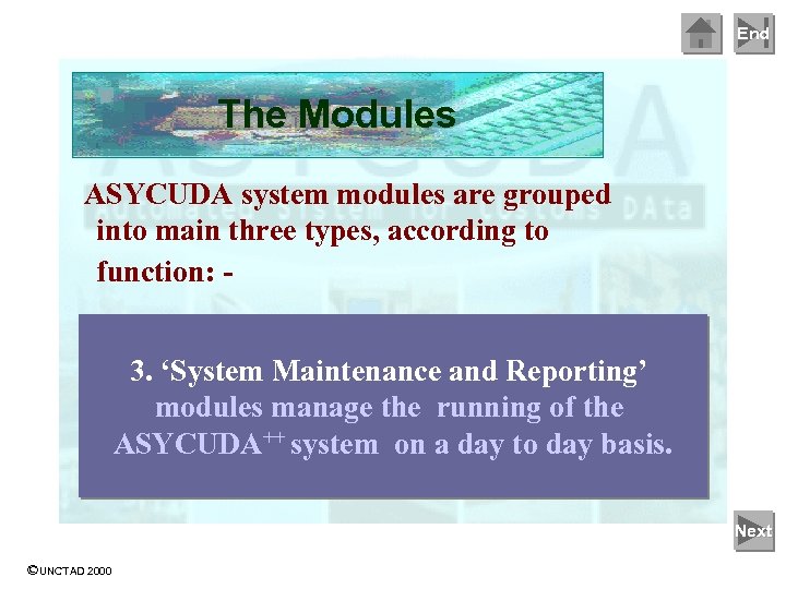 End The Modules ASYCUDA system modules are grouped into main three types, according to