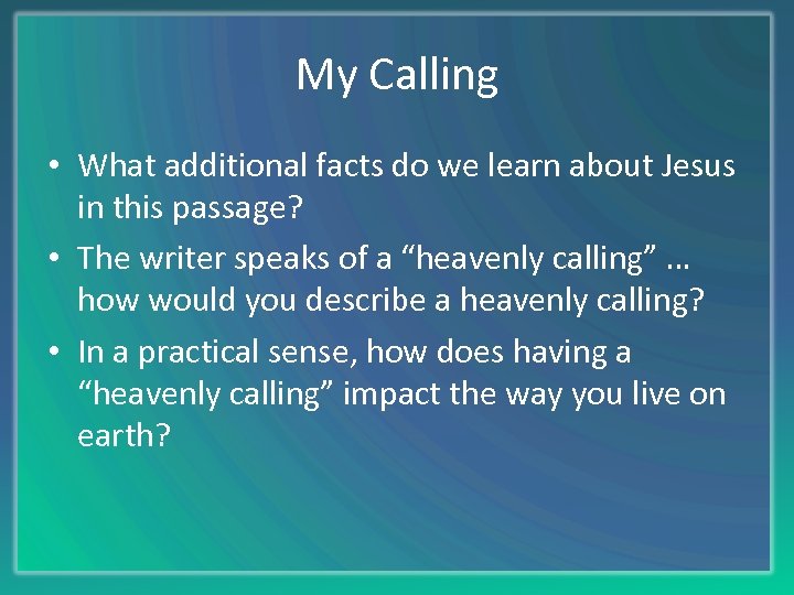 My Calling • What additional facts do we learn about Jesus in this passage?