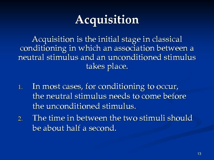 Acquisition is the initial stage in classical conditioning in which an association between a