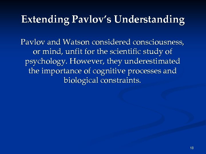 Extending Pavlov’s Understanding Pavlov and Watson considered consciousness, or mind, unfit for the scientific