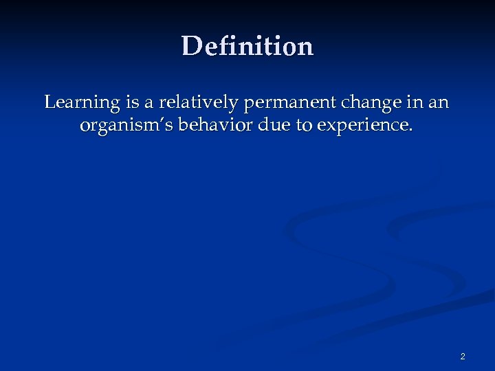 Definition Learning is a relatively permanent change in an organism’s behavior due to experience.