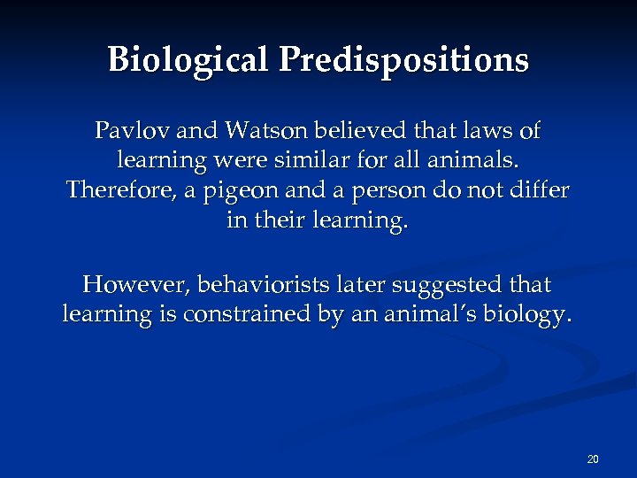 Biological Predispositions Pavlov and Watson believed that laws of learning were similar for all