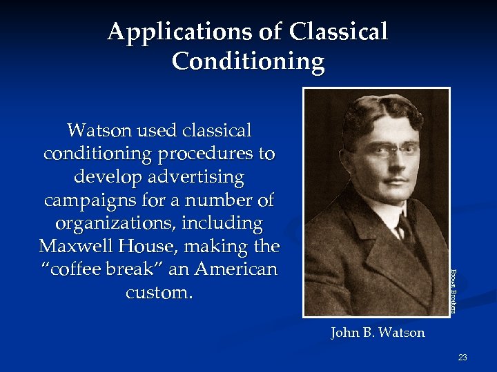 Applications of Classical Conditioning Brown Brothers Watson used classical conditioning procedures to develop advertising