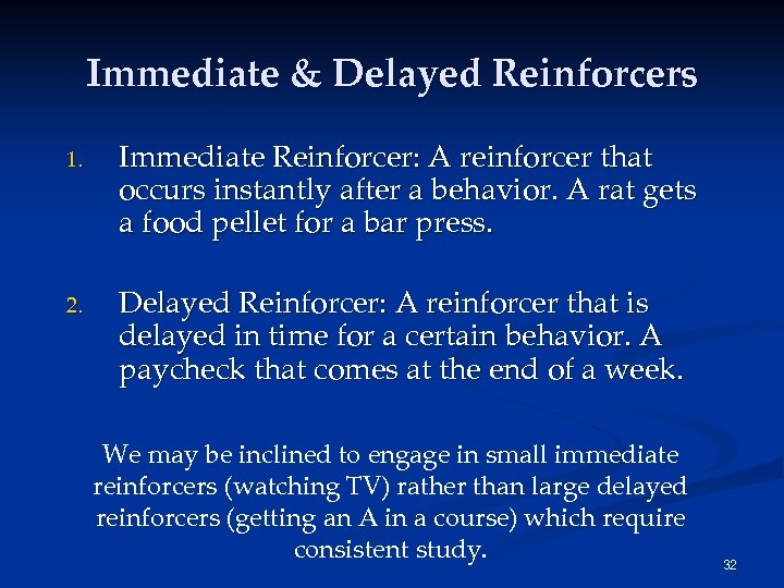Immediate & Delayed Reinforcers 1. Immediate Reinforcer: A reinforcer that occurs instantly after a